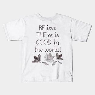 Be the Good Believe There is Good in the World Kids T-Shirt